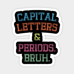 Capital Letters And Periods Bruh, Funny English Teacher Magnet