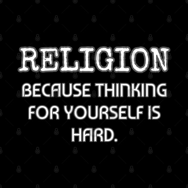 Religion because thinking for yourself is hard by Muzehack