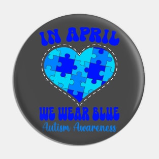 In April We Wear Blue Autism Awareness Month Pin