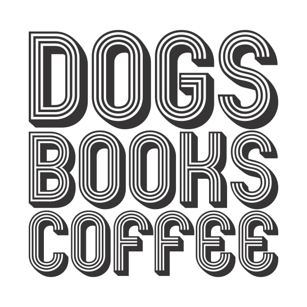 Dogs, Books, Coffee by MrKovach