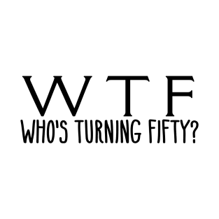 who's turning fifty T-Shirt