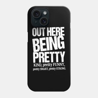 Out Here Being Pretty Kind Funny Smart Strong Phone Case