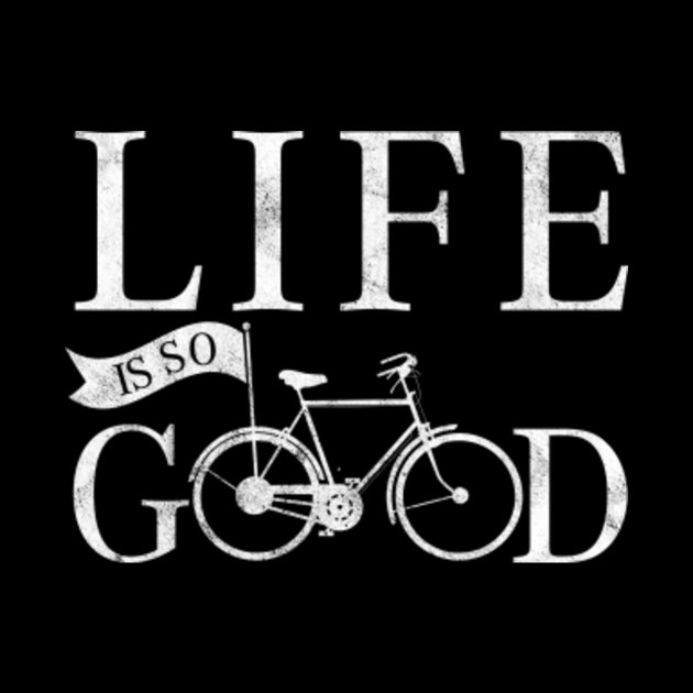 Bicycle Day Gift Cycling Life Is So Good Cyclist Bicycle Day Gift