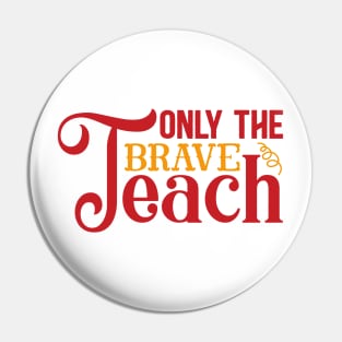 Only the brave teach Pin