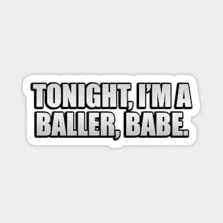 Tonight, I’m a baller, babe Magnet