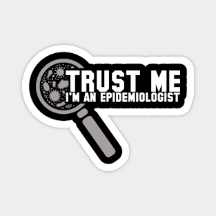 Trust Me I'm An Epidemiologist Funny Epidemiologist Magnet