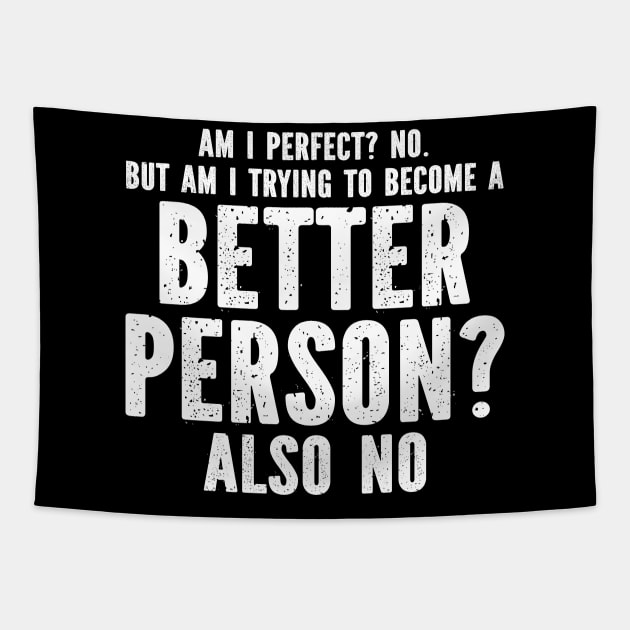 Am I perfect? No. But am I trying to become a better person? Also no Tapestry by SimonL