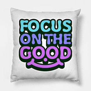 Focus on the good, uplifting message Pillow