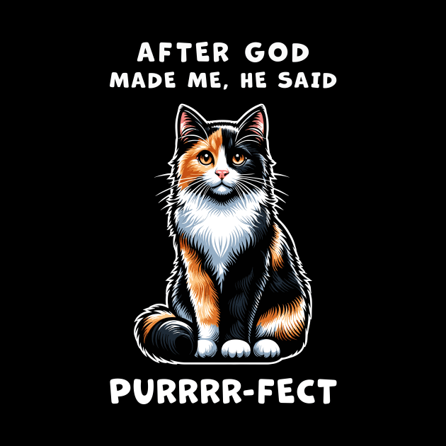 Calico cat funny graphic t-shirt of cat saying "After God made me, he said Purrrr-fect." by Cat In Orbit ®