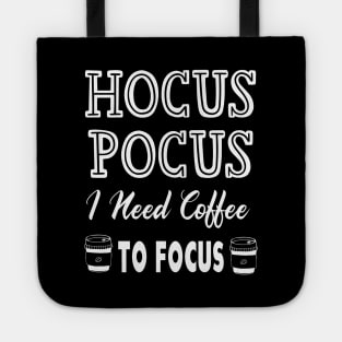 Hocus Pocus I Need Coffee To Focus Tote