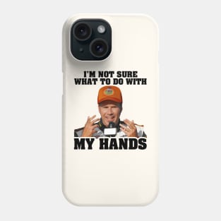 I'm Not Sure What To Do With My Hands Phone Case