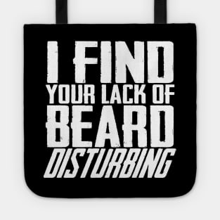 I Find Your Lack Of Beard Disturbing Tote
