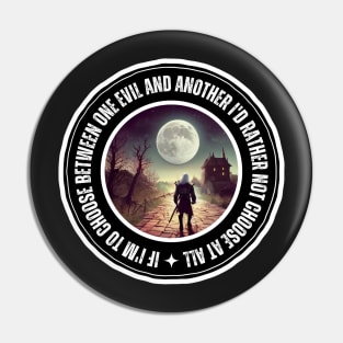 The Wolf and the Moon - Quote - If I'm to Choose Between One Evil and Another - Fantasy Pin