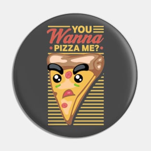 You Wanna Pizza Me Pin