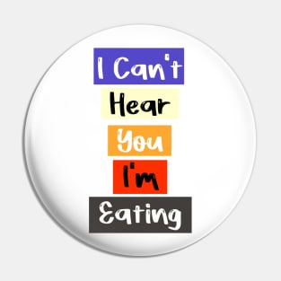 I Can't Hear You I'm Eating Busy Funny Eating lovers Pin