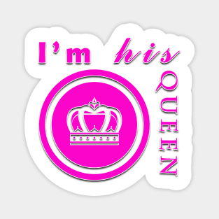 I'm his queen t shirt design Magnet