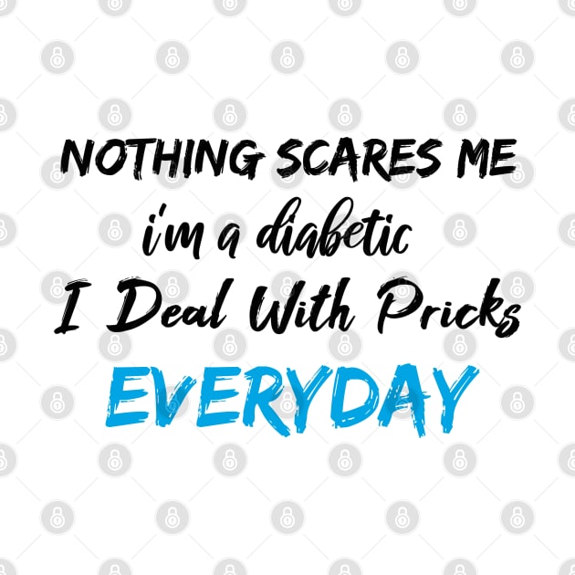 Nothing Scares Me I'm A DIabetic I Deal With Pricks Everyday birthday gift by SAM DLS