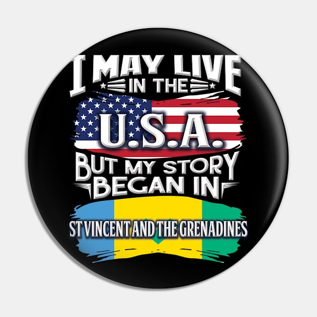 I May Live In The USA But My Story Began In St Vincent And The Grenadines - Gift For Saint Vincentian With Saint Vincentian Flag Heritage Roots From St Vincent And The Grenadines Pin by giftideas