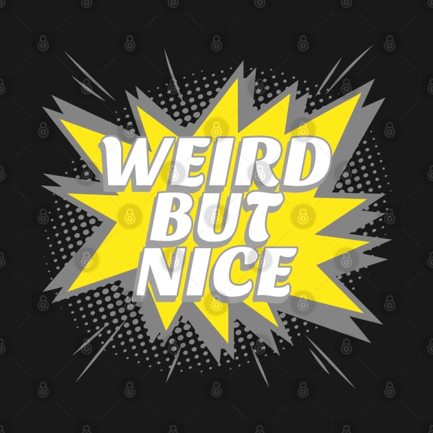 Weird But Nice by pixelatedidea