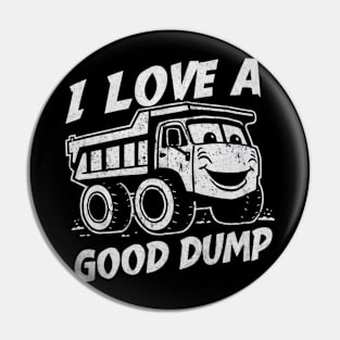 I Love a Good Dump Funny Dump Truck Driver Pin