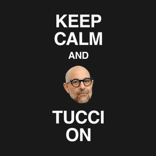 Keep Calm and Tucci On T-Shirt