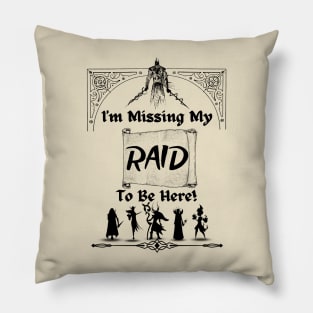 I'm Missing Raid to Be Here WOW Gamer Pillow