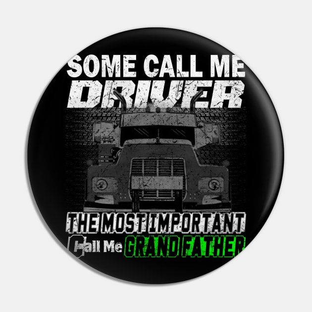 Some Call Me Driver The Most Important call Me Grand Father Pin by Trucker Heroes