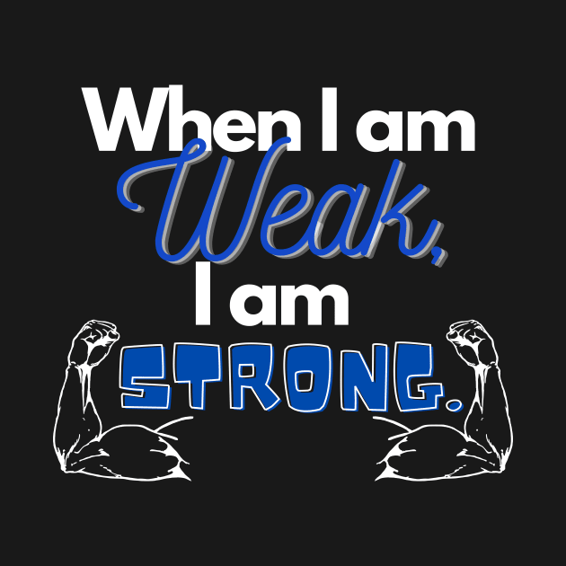 When I am weak, I am strong by Mags' Merch