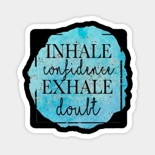 inhale confidence exhale doubt Magnet