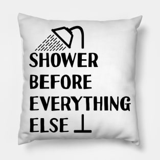 Shower Before Anything Else Pillow