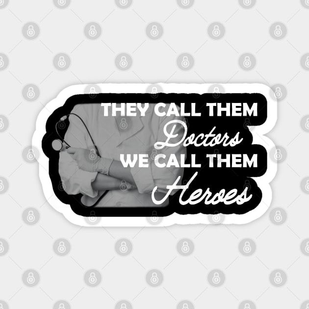 Doctor - They call them doctors We call them heroes Magnet by KC Happy Shop