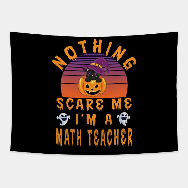 Nothing Scare Me I'M A Maths Teacher - Halloween Gift For Math Teacher Tapestry by Designerabhijit