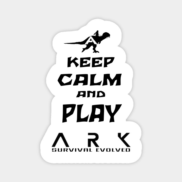 Keep Calm And Play Ark Ark Survival Evolved Magnet Teepublic