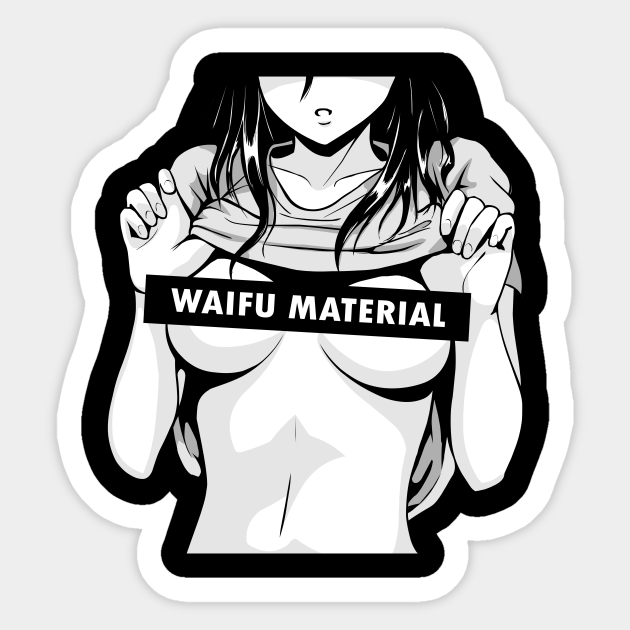 Waifu Material - Anime - Manga - Otaku - Manga - Sticker | TeePublic Waifu Material - Anime - Manga - Otaku - Manga - Sticker | TeePublic