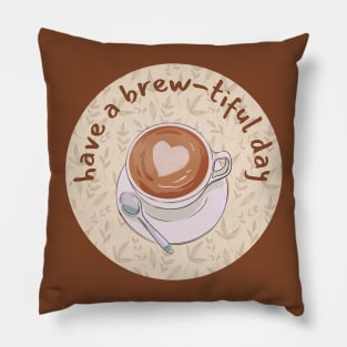 Have A Brew-tiful Day Pillow