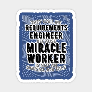 They call me Requirements Engineer because Miracle Worker is not an official job title | Colleague | Boss | Subordiante | Office Magnet