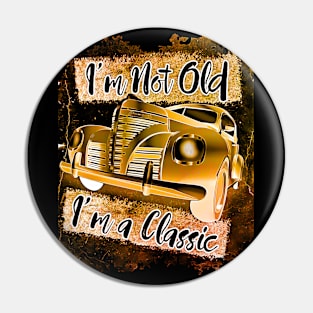 I'm not old I'm a classic 50s car Pin