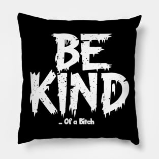 Funny Saying be kind of a bitch Pillow