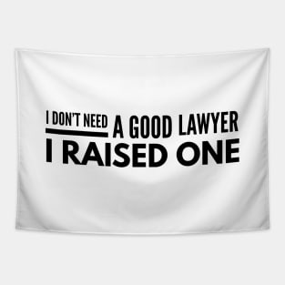 I Don't Need A Good Lawyer I Raised One Tapestry