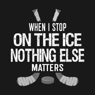 When I Stop On The Ice Funny Ice Hockey Player Saying Gift T-Shirt