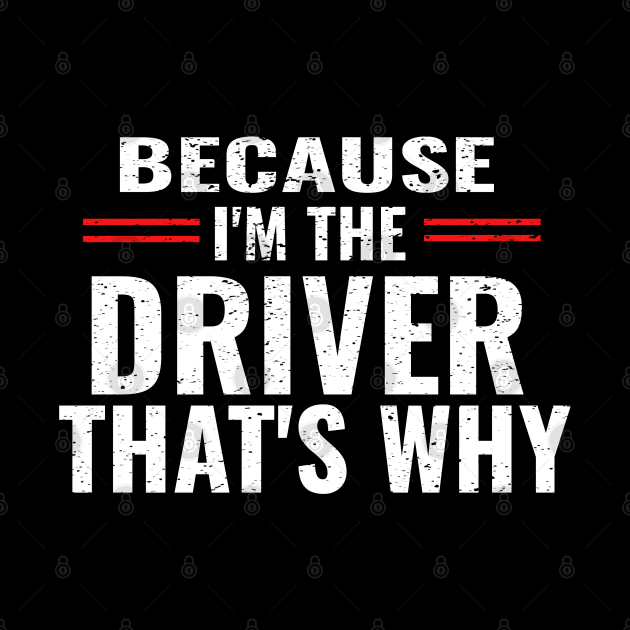 Because I'm The Driver That's Why by Carantined Chao$