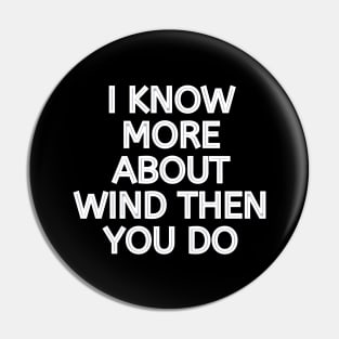 I Know More About Wind Than You Do Pin