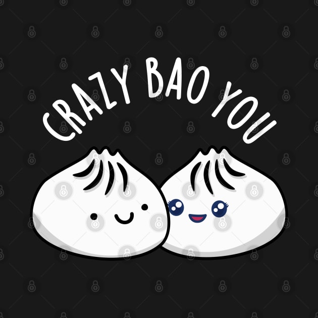 Crazy Bao You Cute Dimsum Pun by punnybone