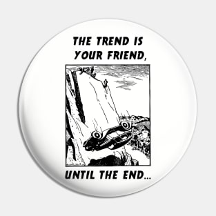 The Trend is Your Friend Pin