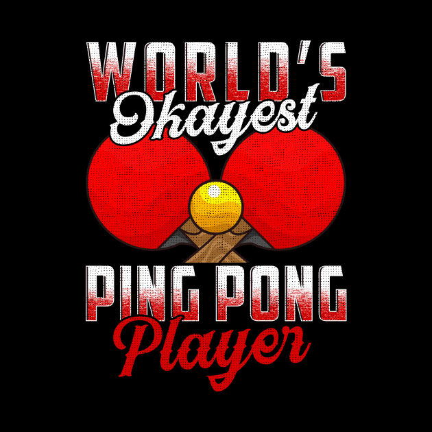 World's Okayest Ping Pong Player Pun Table Tennis by theperfectpresents