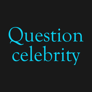 Question Celebrity T-Shirt