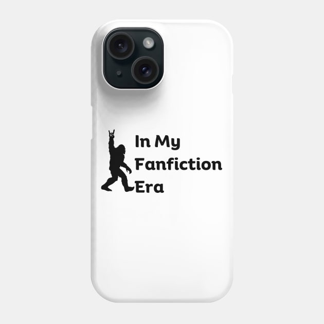 In my Fanfiction Era Funny Fanfic Bigfoot for Fanfiction and Bigfoot Book Lovers Humor Phone Case by Motistry