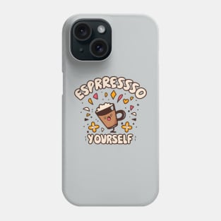 Espresso Yourself Phone Case