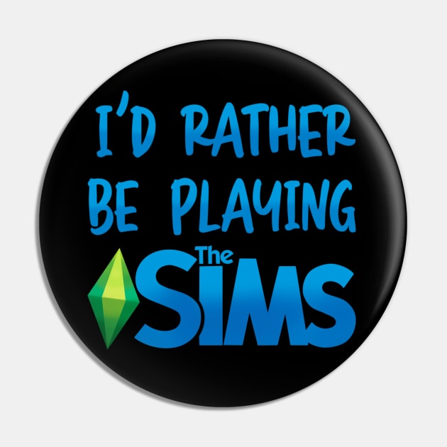 I’d Rather Be Playing The Sims Pin by OddArt