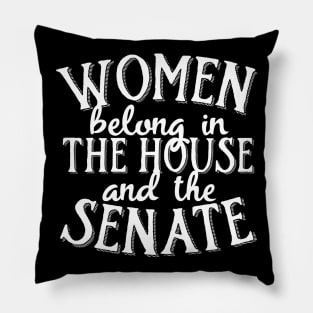 Women belong in the house and the senate Pillow